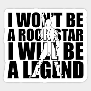 I won't be a rockstar i will be a legend Sticker